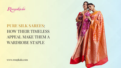 Pure Silk Sarees: How Their Timeless Appeal Make Them a Wardrobe Staple