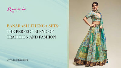 Banarasi Lehenga Sets: The Perfect Blend of Tradition and Fashion