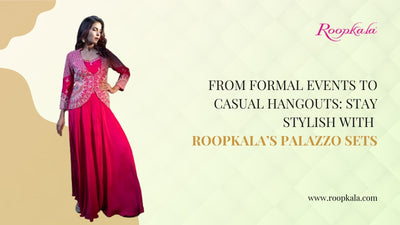 From Formal Events To Casual Hangouts: Stay Stylish With Roopkala’s Palazzo Sets