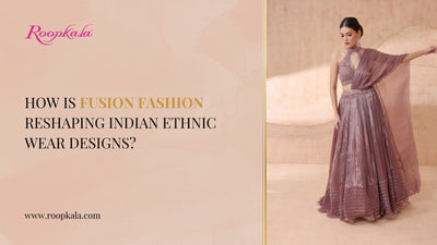 How Fusion Fashion is Reshaping Indian Ethnic Wear Designs?