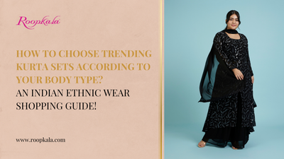 How to Choose Trending Kurta Sets According to Your Body Type? An Indian Ethnic Wear Shopping Guide!