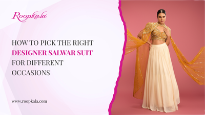 How to Pick the Right Designer Salwar Suit for Different Occasions
