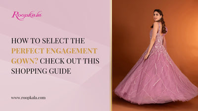 How to Select the Perfect Engagement Gown? Check Out This Shopping Guide