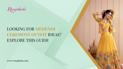 Looking For Mehendi Ceremony Outfit Ideas? Explore This Guide