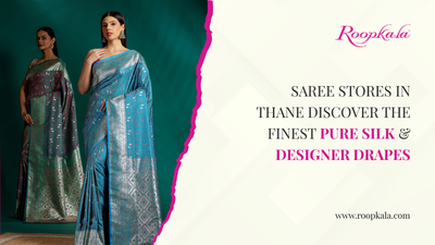 Saree Stores in Thane: Discover the Finest Pure Silk & Designer Drapes