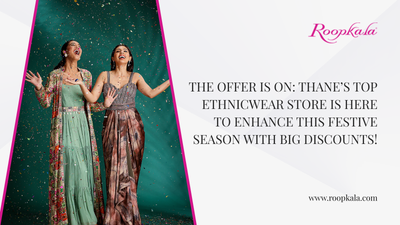 The Offer Is ON: Thane’s Top Ethnicwear Store Is Here To Enhance This Festive Season With Big Discounts!
