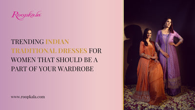 Trending Indian Traditional Dresses for Women that Should be A Part of Your Wardrobe!