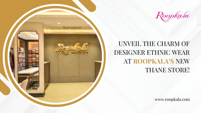 Unveil the Charm of Designer Ethnic Wear at Roopkala’s New Thane Store!