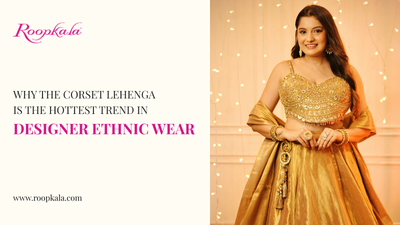 Why the Corset Lehenga is the Hottest Trend in Designer Ethnic Wear